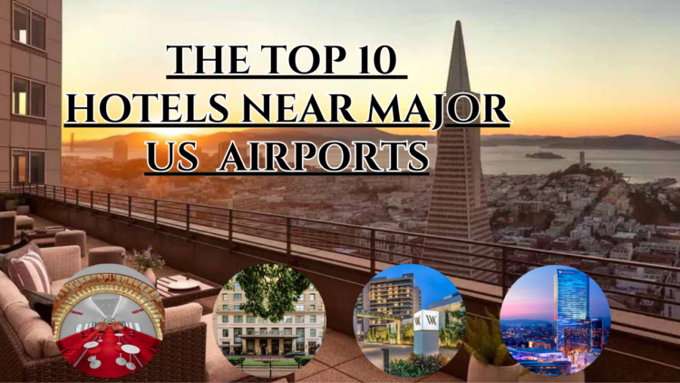 The Top 10 Opulent Hotels Near Major US Airports